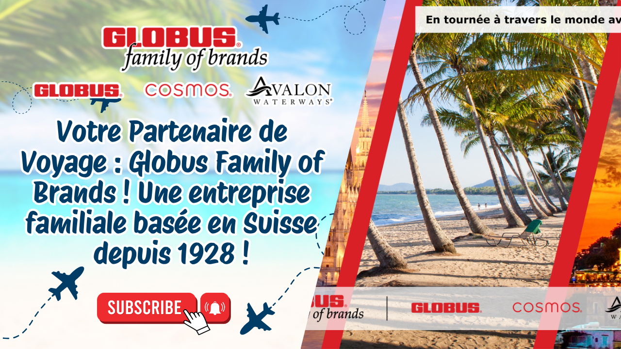 Topic Votre Partenaire de Voyage : Globus Family of Brands ! Une entreprise familiale basée en Suisse depuis 1928 !